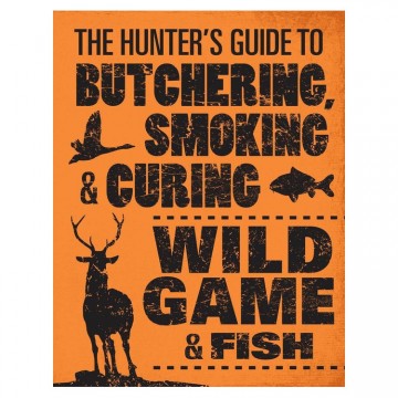 The hunters guide to butchering smoking and curing wild game and fish