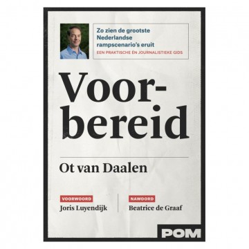 Voorbereid ot van daalen zo zien de grootste nederlandse rampscenarios eruit